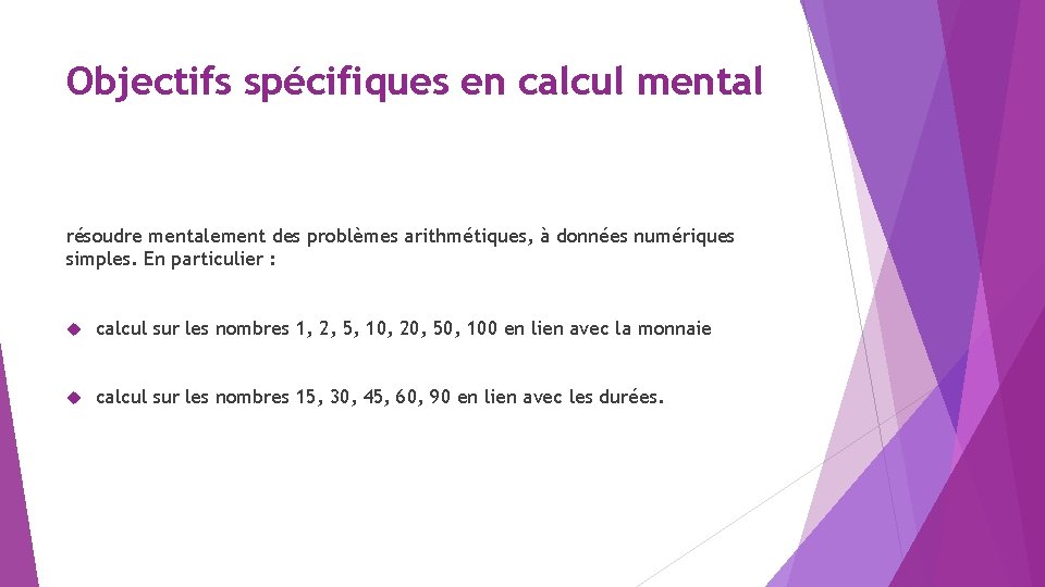 Objectifs spécifiques en calcul mental résoudre mentalement des problèmes arithmétiques, à données numériques simples.