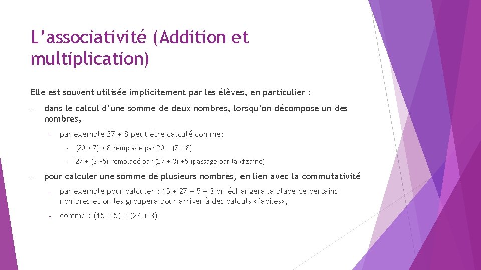 L’associativité (Addition et multiplication) Elle est souvent utilisée implicitement par les élèves, en particulier