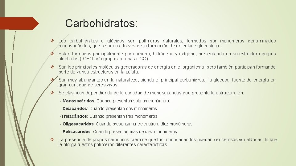 Carbohidratos: Los carbohidratos o glúcidos son polímeros naturales, formados por monómeros denominados monosacáridos, que
