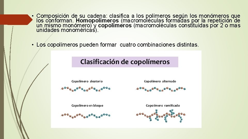  • Composición de su cadena: clasifica a los polímeros según los monómeros que