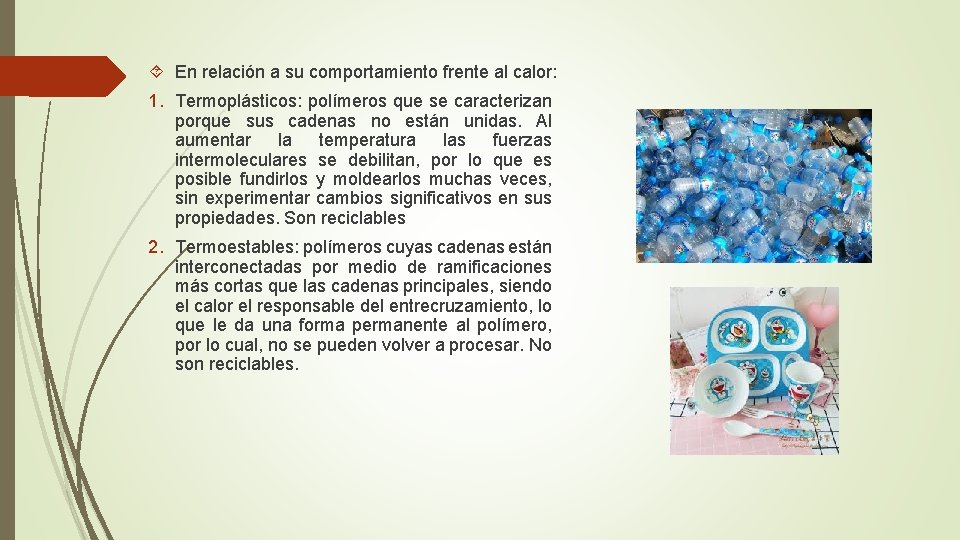  En relación a su comportamiento frente al calor: 1. Termoplásticos: polímeros que se