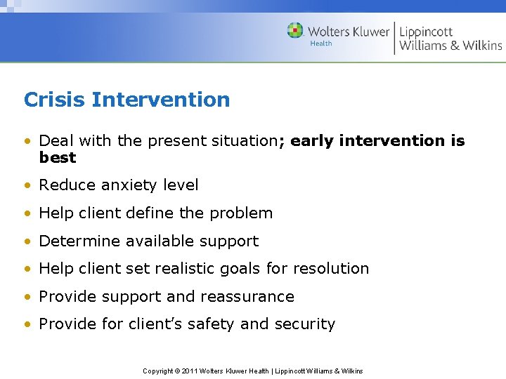 Crisis Intervention • Deal with the present situation; early intervention is best • Reduce