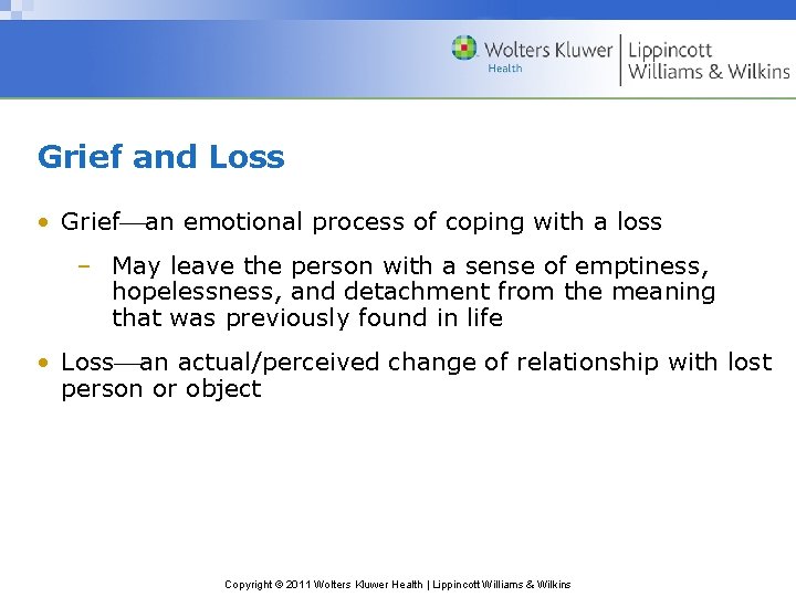 Grief and Loss • Grief an emotional process of coping with a loss –