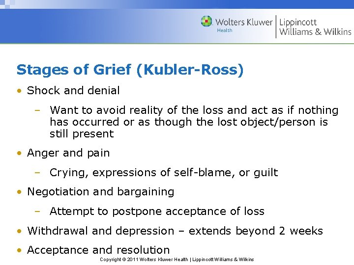 Stages of Grief (Kubler-Ross) • Shock and denial – Want to avoid reality of