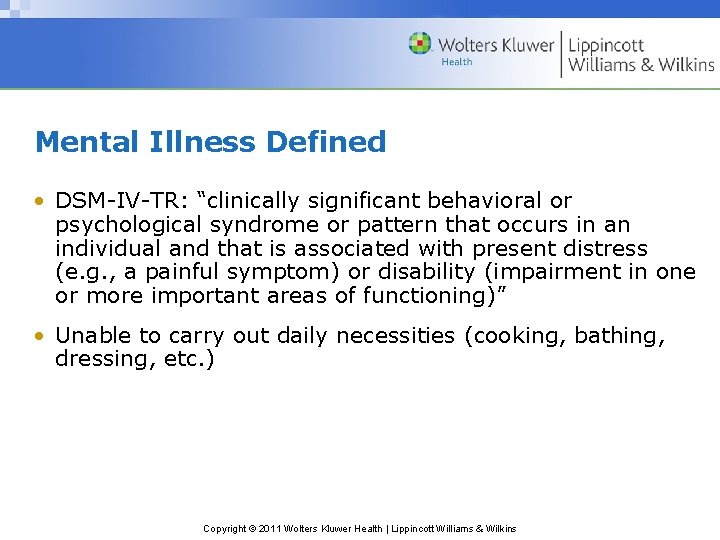 Mental Illness Defined • DSM-IV-TR: “clinically significant behavioral or psychological syndrome or pattern that