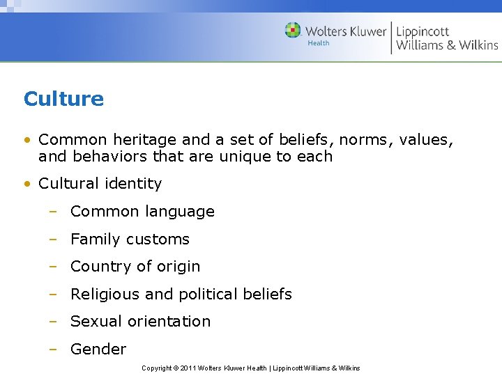 Culture • Common heritage and a set of beliefs, norms, values, and behaviors that