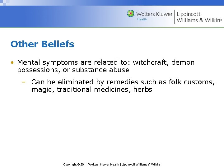 Other Beliefs • Mental symptoms are related to: witchcraft, demon possessions, or substance abuse
