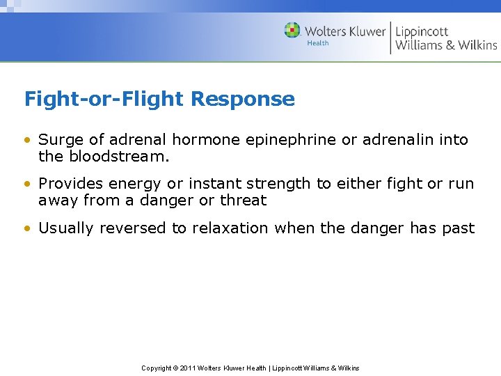Fight-or-Flight Response • Surge of adrenal hormone epinephrine or adrenalin into the bloodstream. •