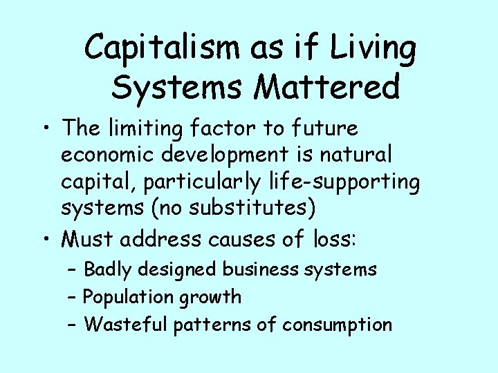 Capitalism as if Living Systems Mattered • The limiting factor to future economic development