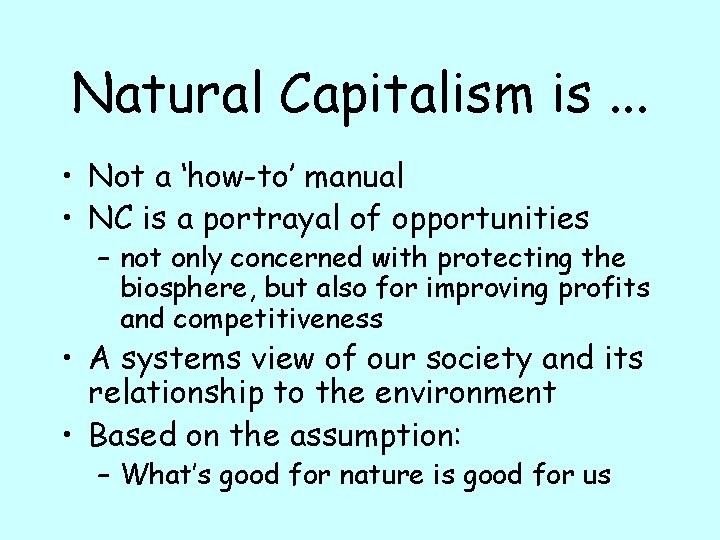 Natural Capitalism is. . . • Not a ‘how-to’ manual • NC is a