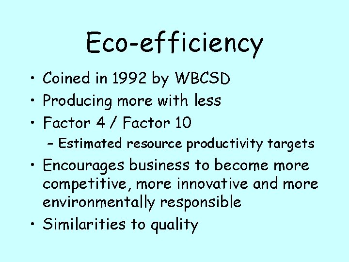 Eco-efficiency • Coined in 1992 by WBCSD • Producing more with less • Factor