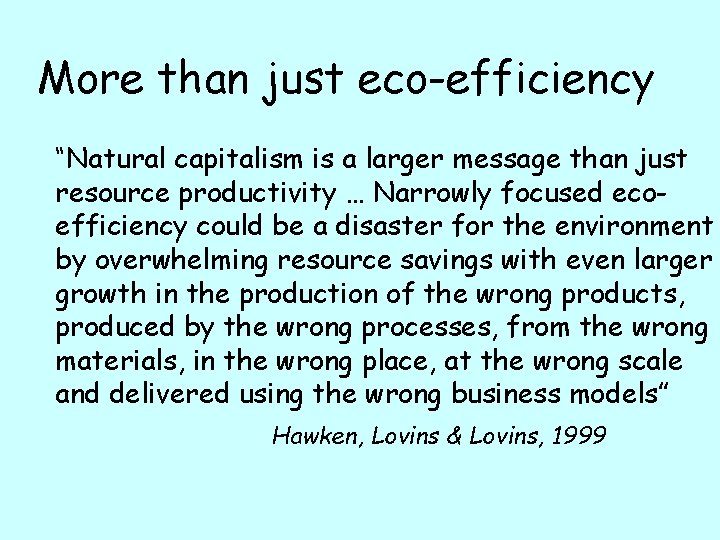 More than just eco-efficiency “Natural capitalism is a larger message than just resource productivity