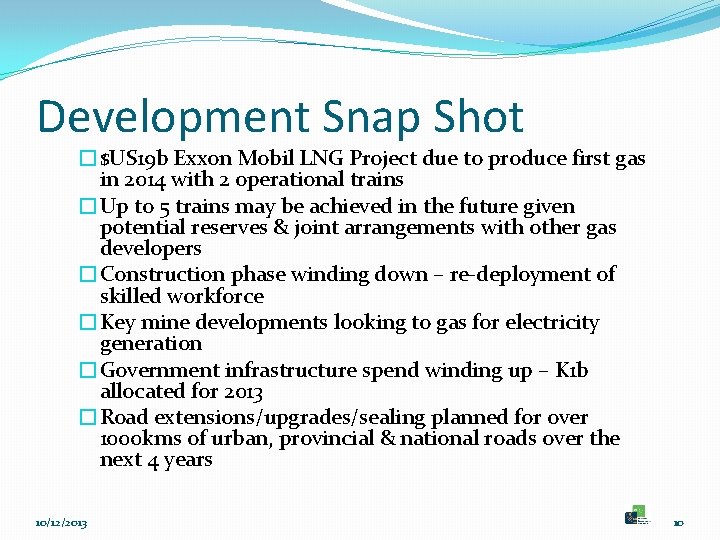 Development Snap Shot �$US 19 b Exxon Mobil LNG Project due to produce first