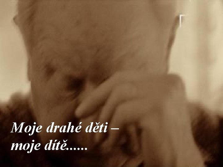 Moje drahé děti – moje dítě. . . 