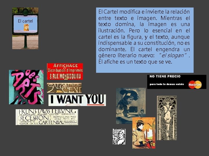 El cartel El Cartel modifica e invierte la relación entre texto e imagen. Mientras
