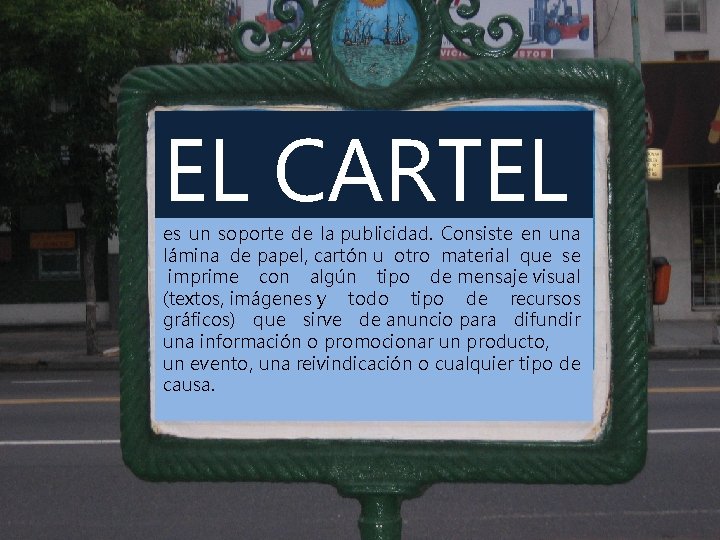 EL CARTEL es un soporte de la publicidad. Consiste en una lámina de papel,