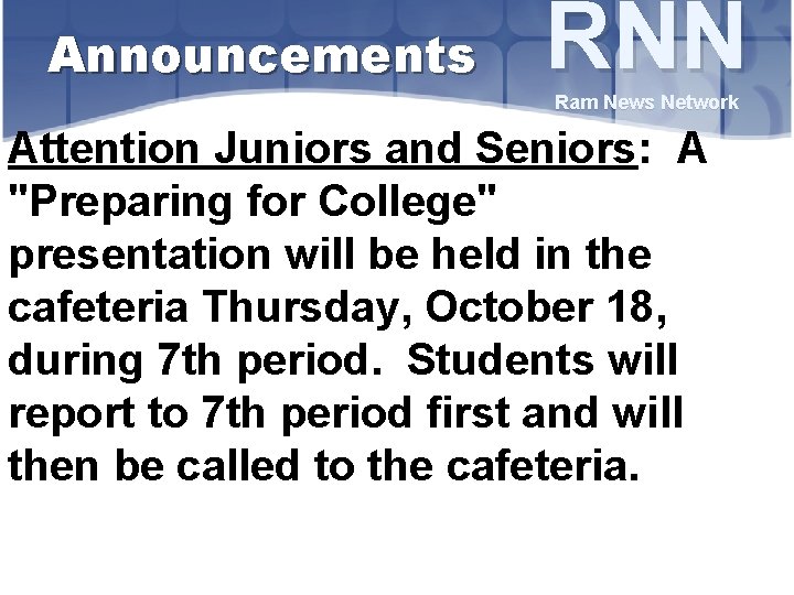 Announcements RNN Ram News Network Attention Juniors and Seniors: A "Preparing for College" presentation