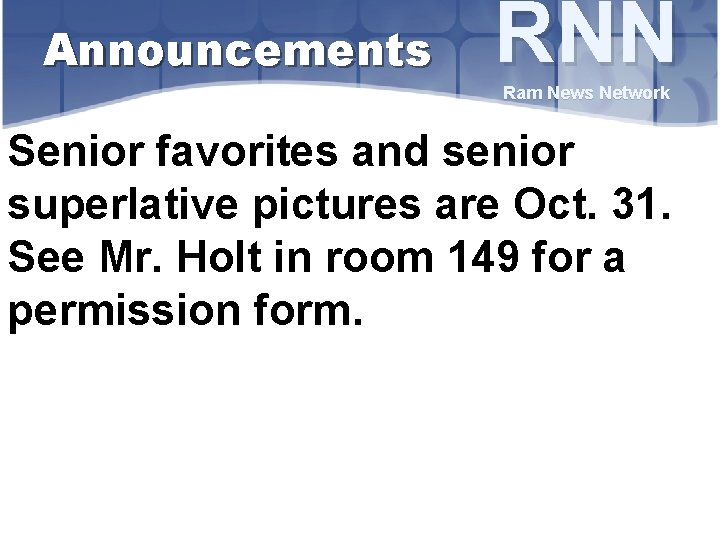 Announcements RNN Ram News Network Senior favorites and senior superlative pictures are Oct. 31.