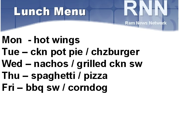 Lunch Menu RNN Ram News Network Mon - hot wings Tue – ckn pot