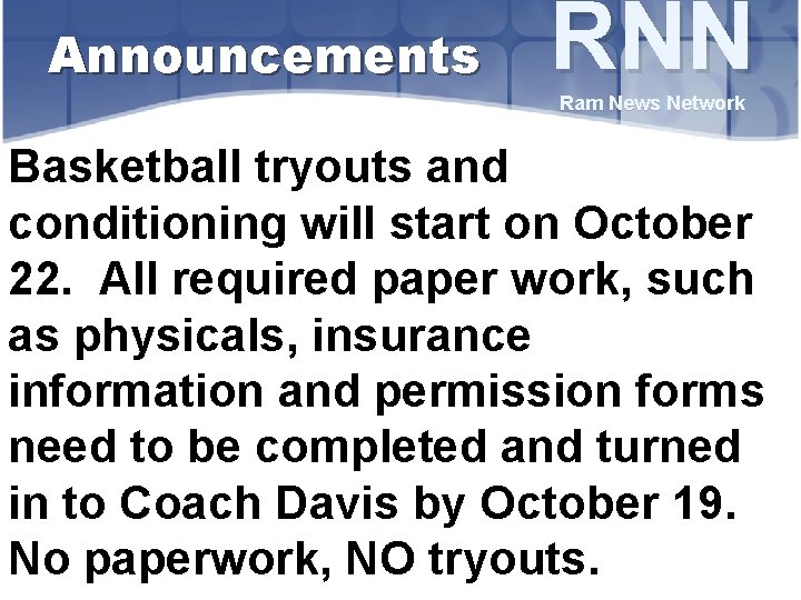 Announcements RNN Ram News Network Basketball tryouts and conditioning will start on October 22.