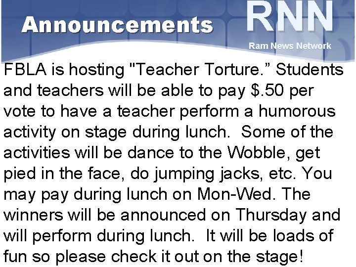 Announcements RNN Ram News Network FBLA is hosting "Teacher Torture. ” Students and teachers