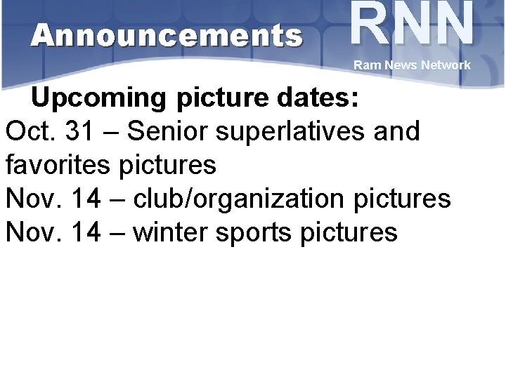 Announcements RNN Ram News Network Upcoming picture dates: Oct. 31 – Senior superlatives and