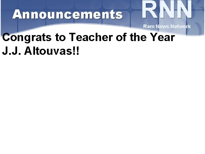 Announcements RNN Ram News Network Congrats to Teacher of the Year J. J. Altouvas!!