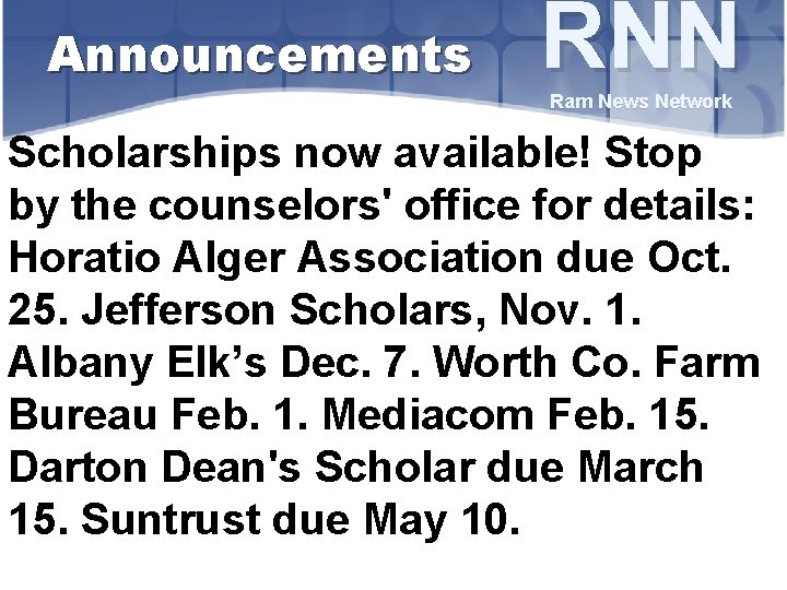 Announcements RNN Ram News Network Scholarships now available! Stop by the counselors' office for