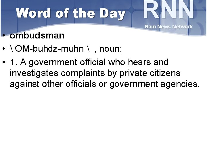 Word of the Day RNN Ram News Network • ombudsman •  OM-buhdz-muhn 