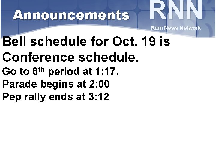 Announcements RNN Ram News Network Bell schedule for Oct. 19 is Conference schedule. Go