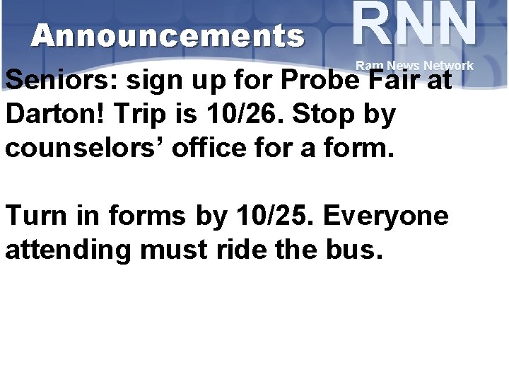 Announcements RNN Ram News Network Seniors: sign up for Probe Fair at Darton! Trip