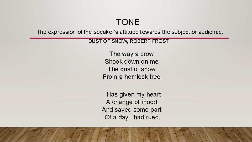 TONE The expression of the speaker's attitude towards the subject or audience. DUST OF