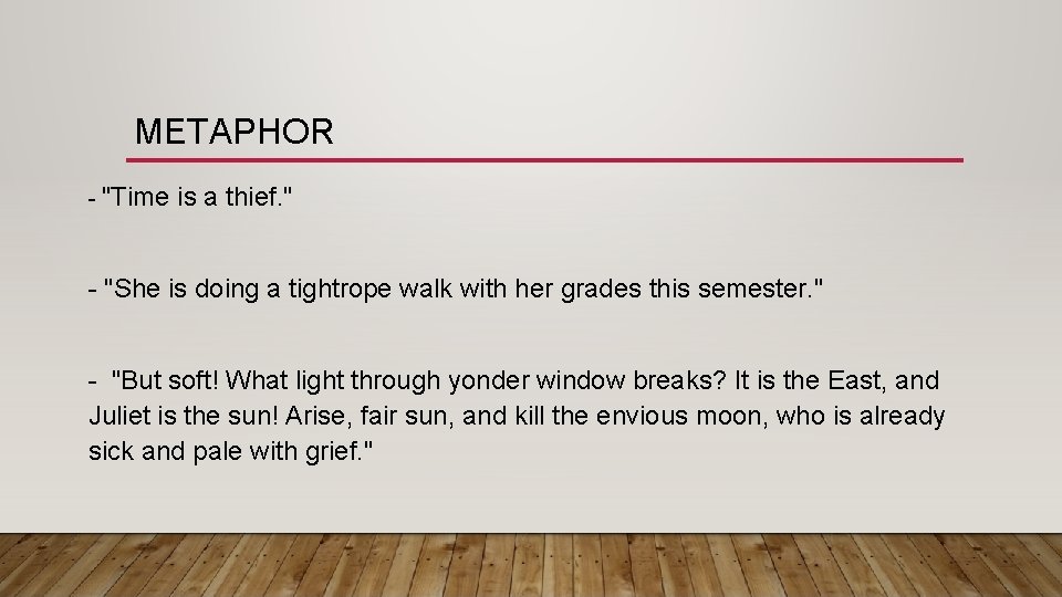 METAPHOR - "Time is a thief. " - "She is doing a tightrope walk