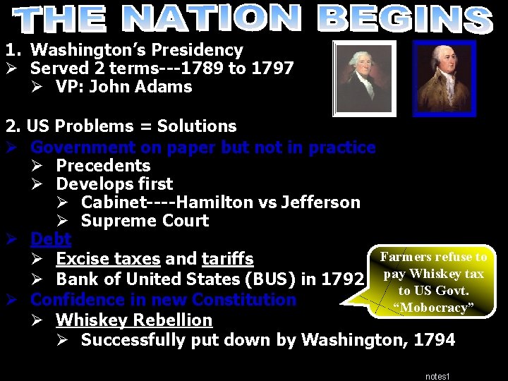 1. Washington’s Presidency Ø Served 2 terms---1789 to 1797 Ø VP: John Adams 2.