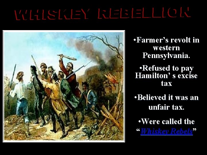  • Farmer’s revolt in western Pennsylvania. • Refused to pay Hamilton’ s excise