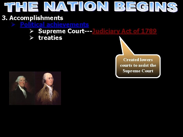 3. Accomplishments Ø Political achievements Ø Supreme Court---Judiciary Act of 1789 Ø treaties Created