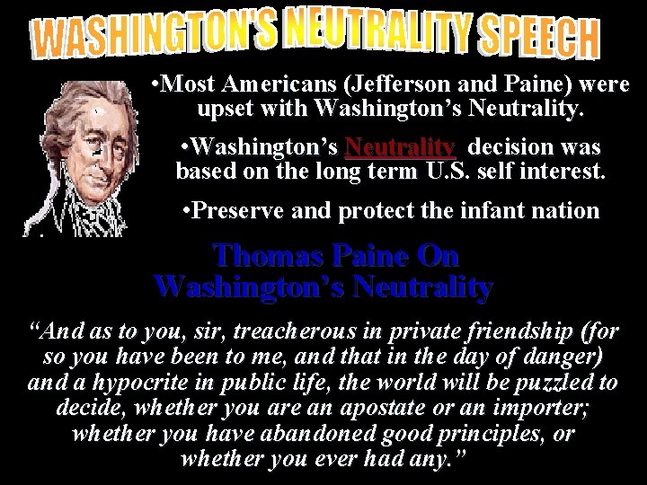  • Most Americans (Jefferson and Paine) were upset with Washington’s Neutrality. • Washington’s