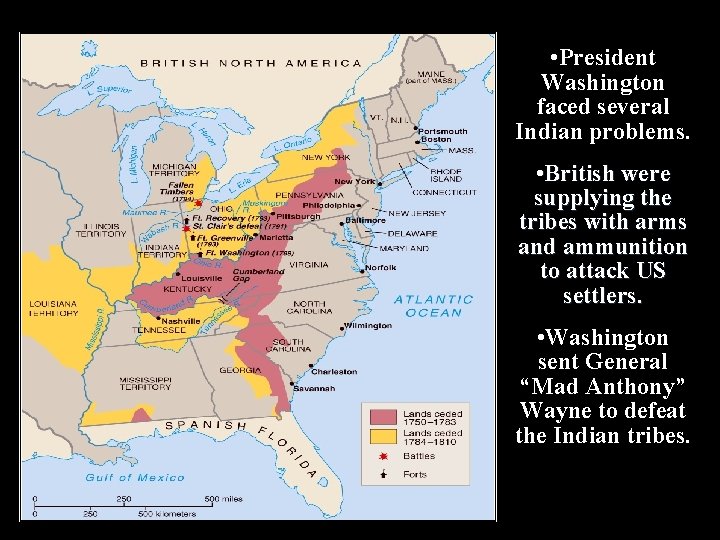  • President Washington faced several Indian problems. • British were supplying the tribes