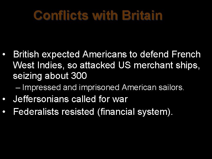 Conflicts with Britain • British expected Americans to defend French West Indies, so attacked