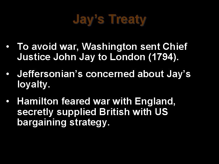 Jay’s Treaty • To avoid war, Washington sent Chief Justice John Jay to London