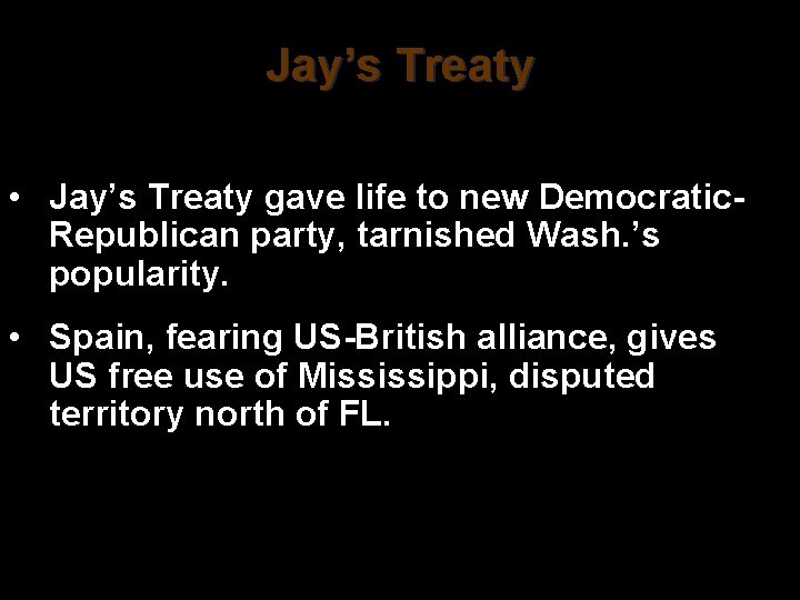 Jay’s Treaty • Jay’s Treaty gave life to new Democratic. Republican party, tarnished Wash.