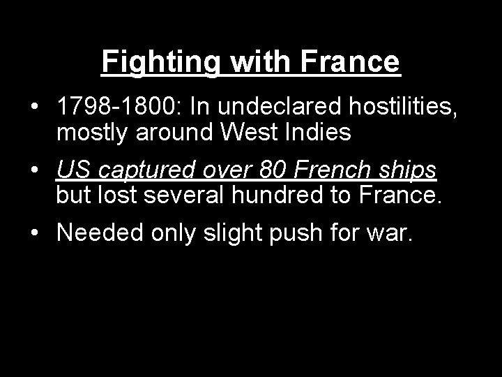 Fighting with France • 1798 -1800: In undeclared hostilities, mostly around West Indies •