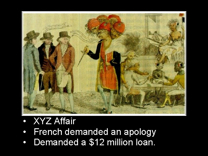  • XYZ Affair • French demanded an apology • Demanded a $12 million