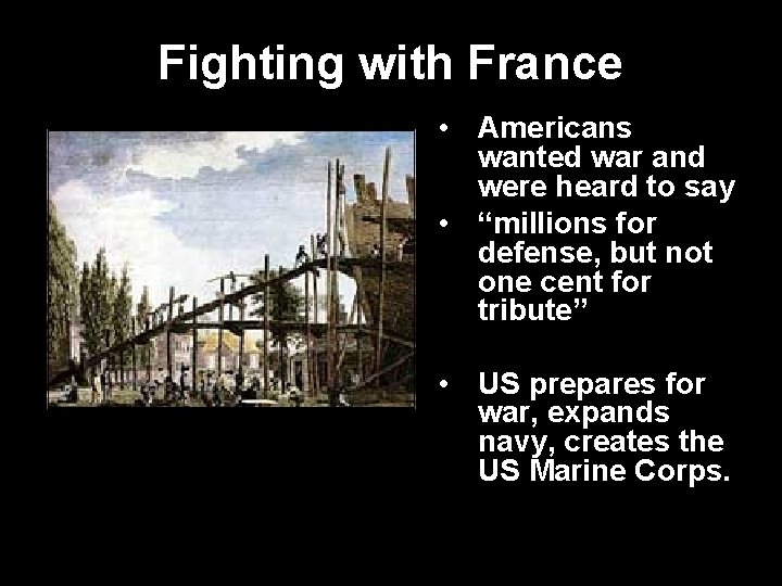 Fighting with France • Americans wanted war and were heard to say • “millions