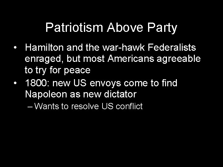 Patriotism Above Party • Hamilton and the war-hawk Federalists enraged, but most Americans agreeable