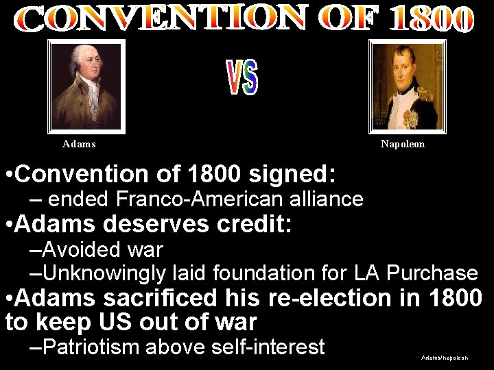 Adams Napoleon • Convention of 1800 signed: – ended Franco-American alliance • Adams deserves