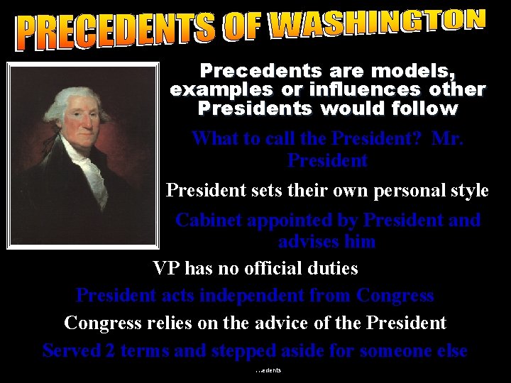 Precedents are models, examples or influences other Presidents would follow What to call the