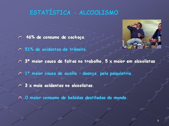 ESTATÍSTICA - ALCOOLISMO 46% de consumo de cachaça. 51% de acidentes de trânsito. 3ª