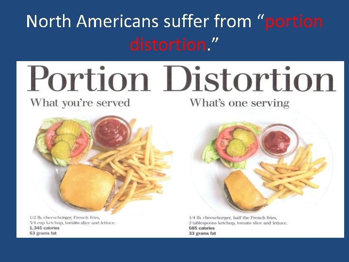 North Americans suffer from “portion distortion. ” 