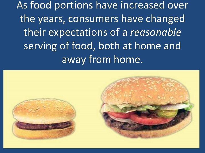 As food portions have increased over the years, consumers have changed their expectations of